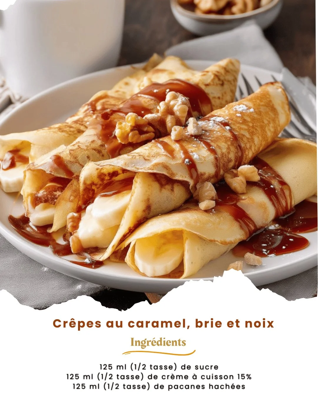Crêpes au caramel avec brie et noix, un plat délicieux et réconfortant.